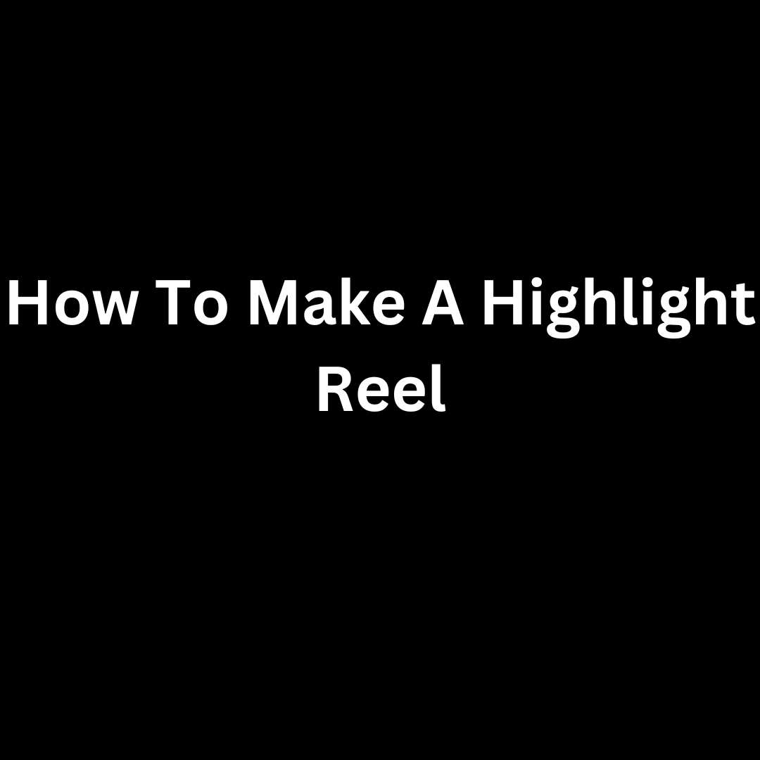 How to Make a Highlight Reel