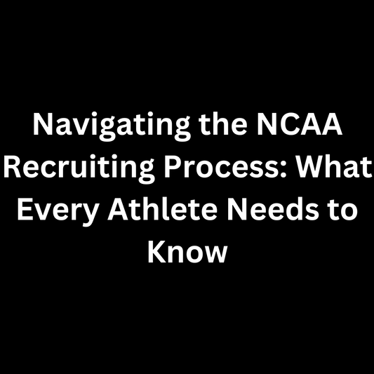 Navigating the NCAA Recruiting Process: What Every Athlete Needs to Know
