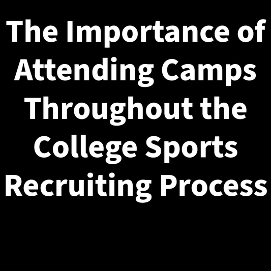 The Importance of Attending Camps Throughout the College Sports Recruiting Process