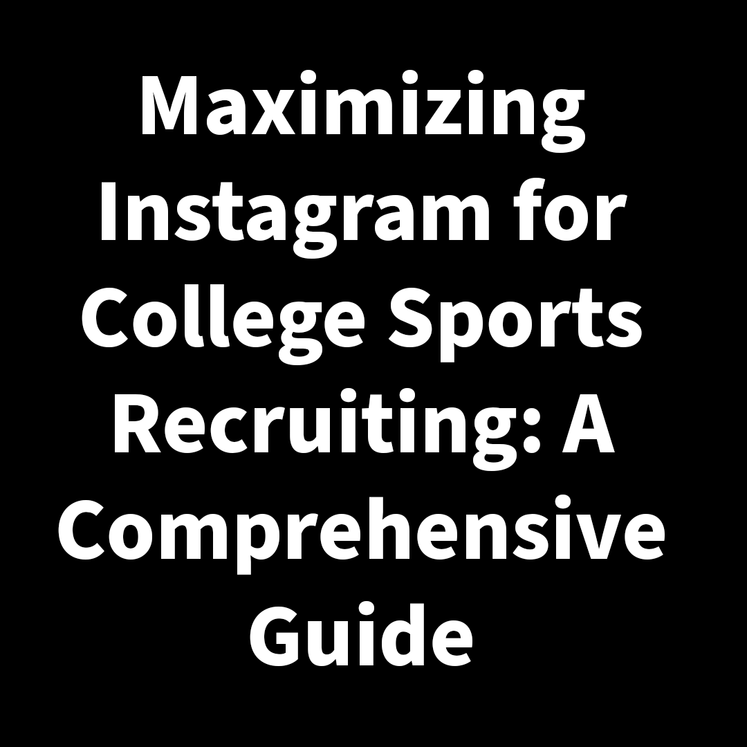 Maximizing Instagram for College Sports Recruiting: A Comprehensive Guide