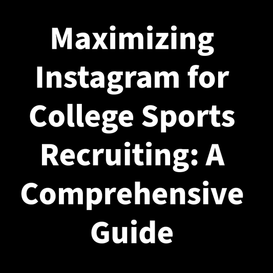 Maximizing Instagram for College Sports Recruiting: A Comprehensive Guide