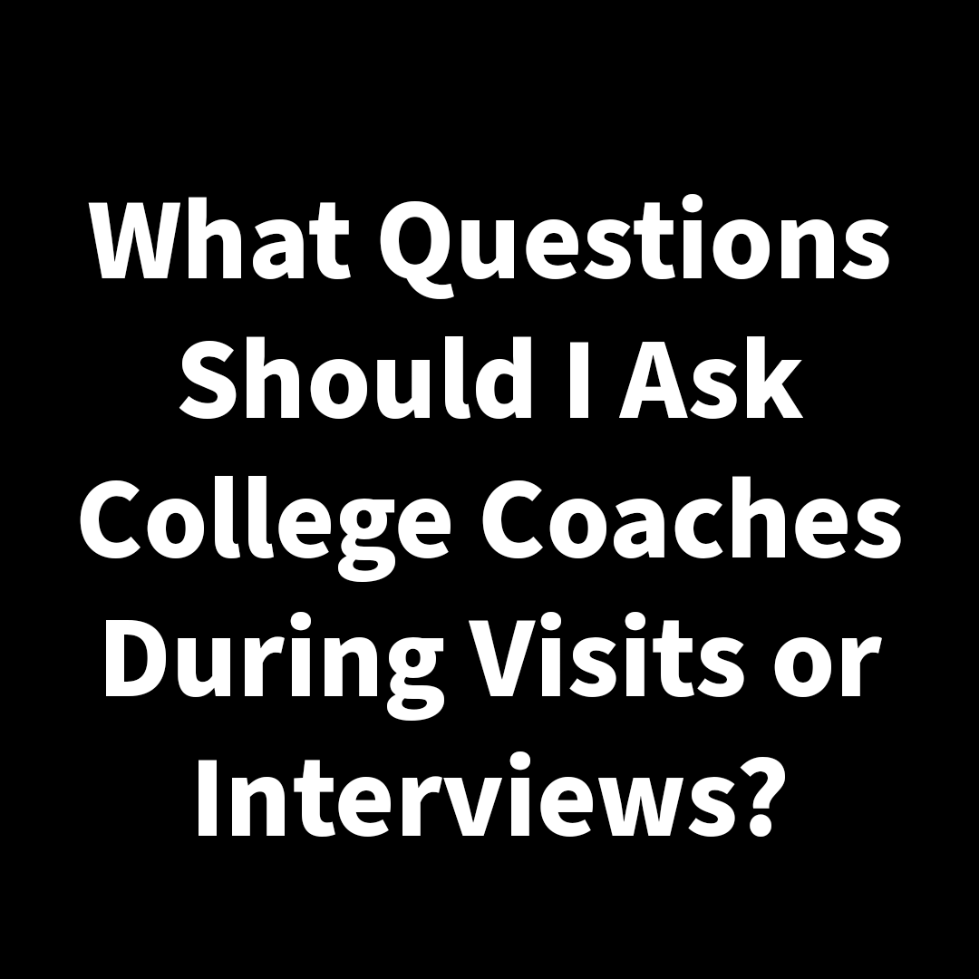 What Questions Should I Ask College Coaches During Visits or Interviews?