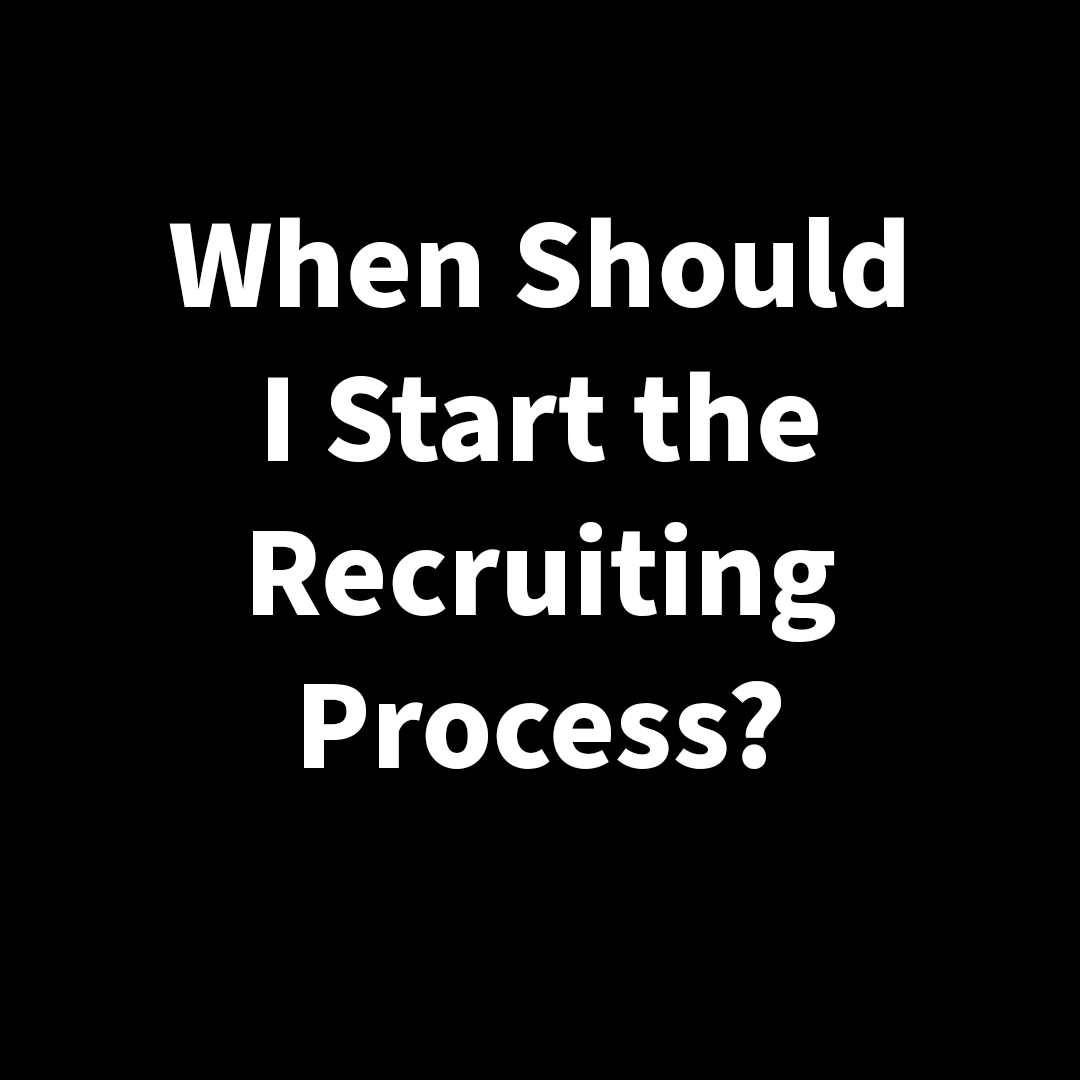 When Should I Start the Recruiting Process?