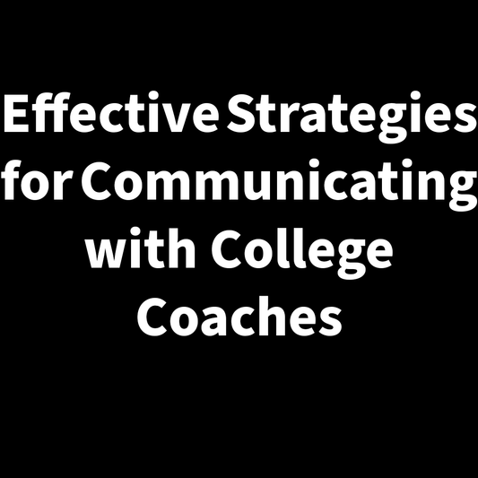 Effective Strategies for Communicating with College Coaches