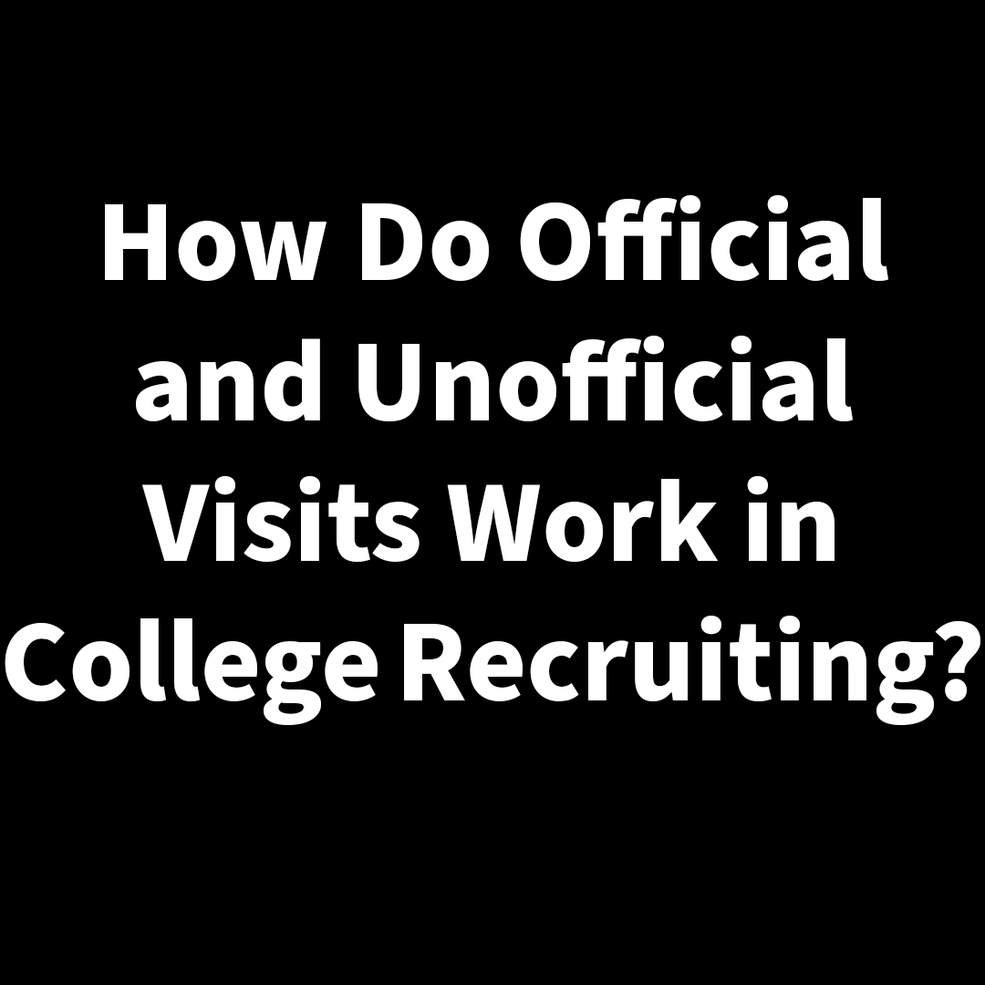 How Do Official and Unofficial Visits Work in College Recruiting?