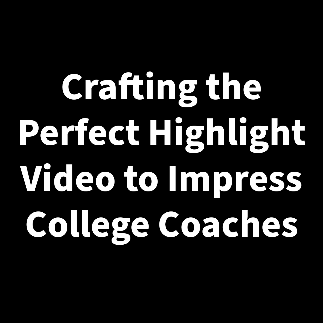 Crafting the Perfect Highlight Video to Impress College Coaches