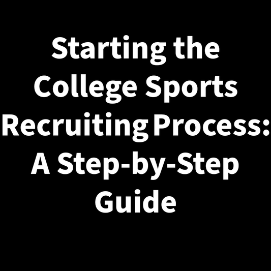 Starting the College Sports Recruiting Process: A Step-by-Step Guide