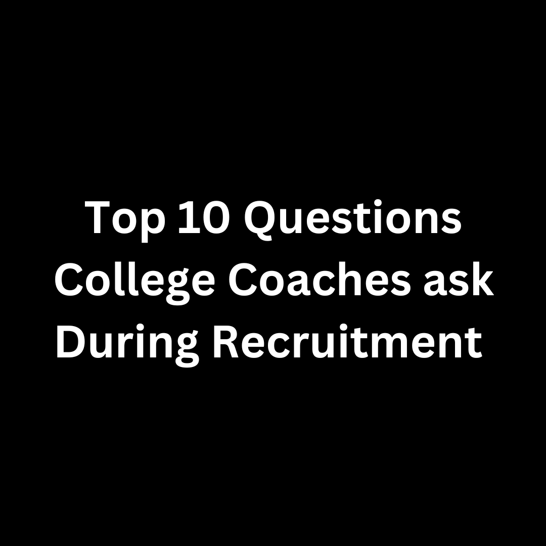 Top 10 Questions College Coaches ask During Recruitment